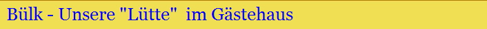 Blk - Unsere "Ltte"  im Gstehaus